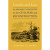 Loyalty and Loss: Alabama's Unionists in the Civil War and Reconstruction - Paperback