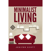 Minimalist Living: 5 Books in 1: Minimalist Home, Minimalist Mindset, Minimalist Budget, Minimalist Lifestyle, Minimalism for Families, Learn How to D - Paperback