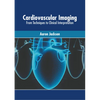 Cardiovascular Imaging: From Techniques to Clinical Interpretation - Hardcover