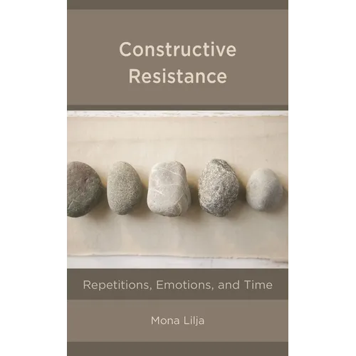Constructive Resistance: Repetitions, Emotions, and Time - Paperback