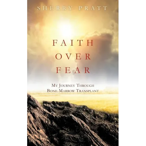 Faith Over Fear My Journey Through Bone Marrow Transplant - Paperback