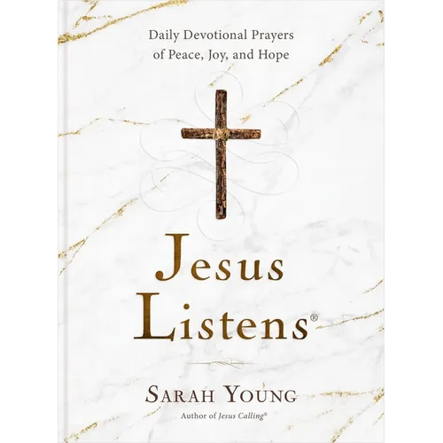 Jesus Listens: Daily Devotional Prayers of Peace, Joy, and Hope (a 365-Day Prayer Book) - Hardcover