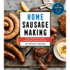 Home Sausage Making, 4th Edition: From Fresh and Cooked to Smoked, Dried, and Cured: 100 Specialty Recipes - Paperback