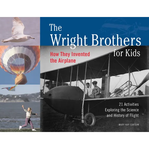 The Wright Brothers for Kids: How They Invented the Airplane, 21 Activities Exploring the Science and History of Flight - Paperback