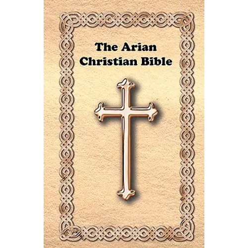 The Arian Christian Bible - Paperback