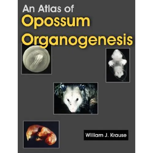 An Atlas of Opossum Organogenesis: Opossum Development - Paperback