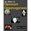 An Atlas of Opossum Organogenesis: Opossum Development - Paperback