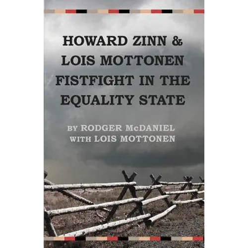 Howard Zinn and Lois Mottonen Fistfight in the Equality State - Paperback