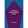 Aesthetical Essays Of Friedrich Schiller - Paperback