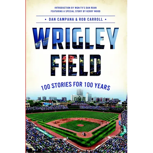 Wrigley Field: 100 Stories for 100 Years - Paperback