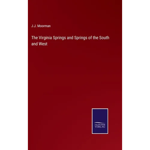 The Virginia Springs and Springs of the South and West - Hardcover