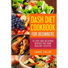 DASH Diet Cookbook for Beginners: 70 Easy and Delicious Recipes for Your Healthy Lifestyle: (The DASH Diet for Beginners) - Paperback