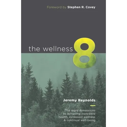The Wellness 8: The eight dimensions to achieving incredible health, increased wellness & continual well-being - Paperback
