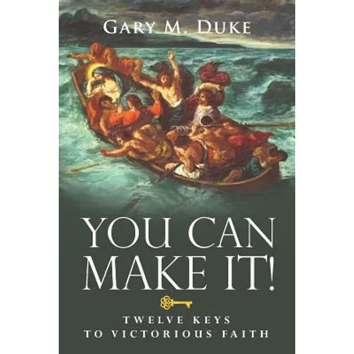 You Can Make It!: Twelve Keys to Victorious Faith - Paperback