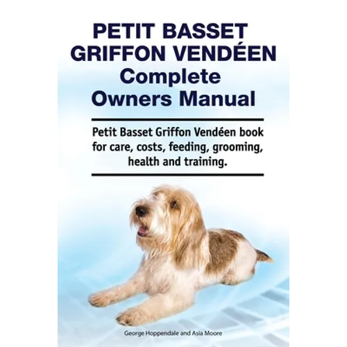 Petit Basset Griffon Vendeen Complete Owners Manual. Petit Basset Griffon Vendeen book for care, costs, feeding, grooming, health and training. - Paperback