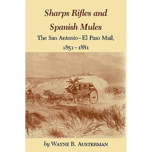 Sharps Rifles and Spanish Mules: The San Antonio-El Paso Mail, 1851-1881 - Paperback