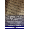 Introduction to the Old Testament in Greek: A Commentary on the History and Contents of the Alexandrian Old Testament; its Literary Use and Influence - Paperback