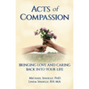 Acts of Compassion: Bringing Love and Caring Back into Your Life - Paperback