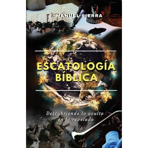 Escatología bíblica: Descubriendo lo oculto en lo revelado - Paperback