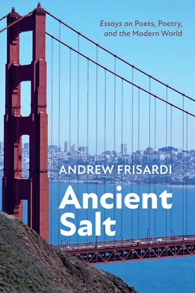 Ancient Salt: Essays on Poets, Poetry, and the Modern World - Hardcover