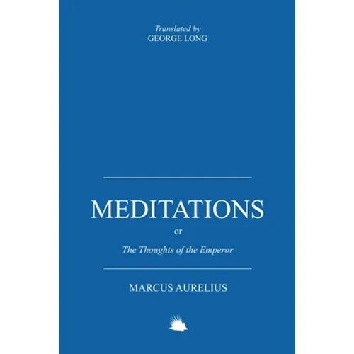 Meditations: Or the Thoughts of the Emperor Marcus Aurelius Antoninus - Paperback