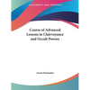 Course of Advanced Lessons in Clairvoyance and Occult Powers - Paperback