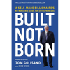 Built, Not Born: A Self-Made Billionaire's No-Nonsense Guide for Entrepreneurs - Paperback