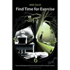 Find Time for Exercise: How to Challenge Yourself and Enjoy the Benefits of Regular Exercise - Paperback