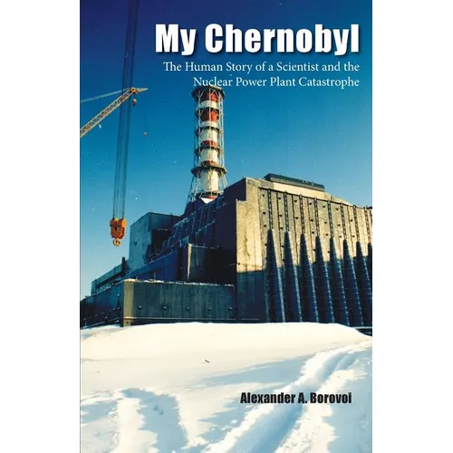 My Chernobyl: The Human Story of a Scientist and the Nuclear Power Plant Catastrophe - Paperback