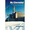 My Chernobyl: The Human Story of a Scientist and the Nuclear Power Plant Catastrophe - Paperback