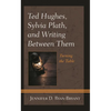 Ted Hughes, Sylvia Plath, and Writing Between Them: Turning the Table - Paperback