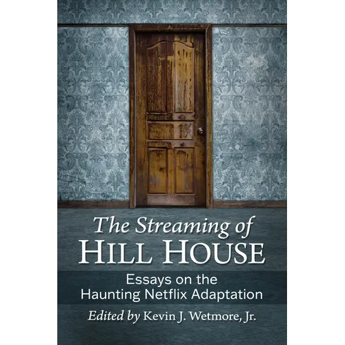 The Streaming of Hill House: Essays on the Haunting Netflix Adaptation - Paperback