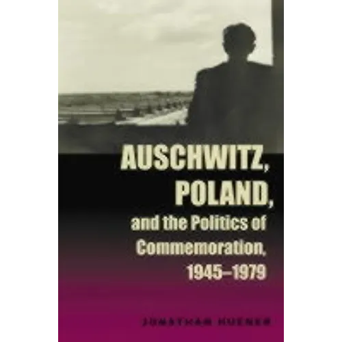 Auschwitz, Poland, and the Politics of Commemoration, 1945-1979 - Paperback