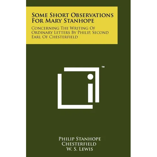 Some Short Observations for Mary Stanhope: Concerning the Writing of Ordinary Letters by Philip, Second Earl of Chesterfield - Paperback