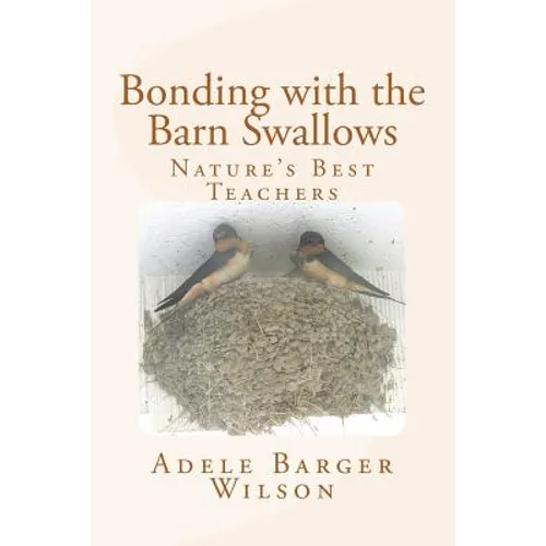 Bonding with the Barn Swallows: Nature's Best Teachers - Paperback