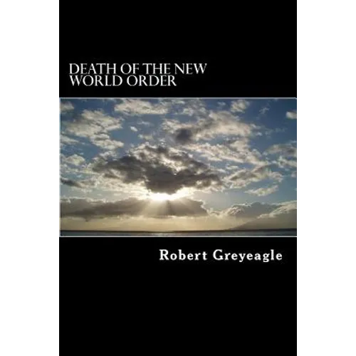 Death of the New World Order: Death throes of the New World Government - Paperback