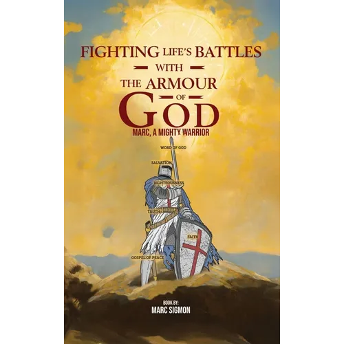 Fighting Life's Battles with the Armour of God: Marc, A Mighty Warrior - Hardcover