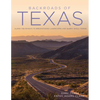 Backroads of Texas: Along the Byways to Breathtaking Landscapes and Quirky Small Towns - Paperback