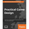 Practical Game Design: Learn the art of game design through applicable skills and cutting-edge insights - Paperback