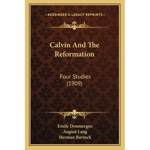 Calvin And The Reformation: Four Studies (1909) - Paperback
