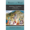 Beauty in the Word: Rethinking the Foundations of Education - Hardcover