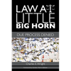 Law at Little Big Horn: Due Process Denied - Hardcover