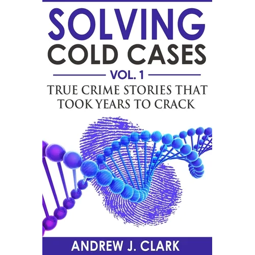 Solving Cold Cases: True Crime Stories that Took Years to Crack - Paperback