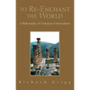 To Re-Enchant the World: A Philosophy of Unitarian Universalism - Paperback