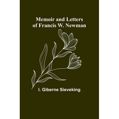 Memoir and Letters of Francis W. Newman - Paperback