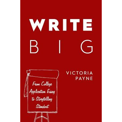 Write Big: From College Application Essay to Storytelling Standout - Paperback