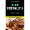 Olla De Cocción Lenta: 40 Recetas para mantenerte en forma y saludable (Libro de recetas de recetas increíbles) - Paperback