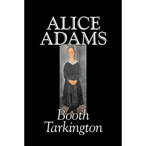Alice Adams by Booth Tarkington, Fiction, Classics, Literary - Paperback