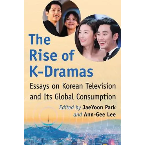 The Rise of K-Dramas: Essays on Korean Television and Its Global Consumption - Paperback