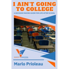 I Ain't Going To College: A Guide To Life After High School - Paperback